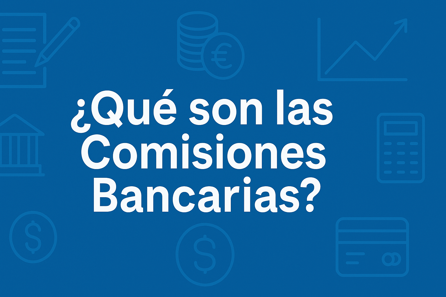 Qué son las Comisiones Bancarias y Cómo Evitarlas