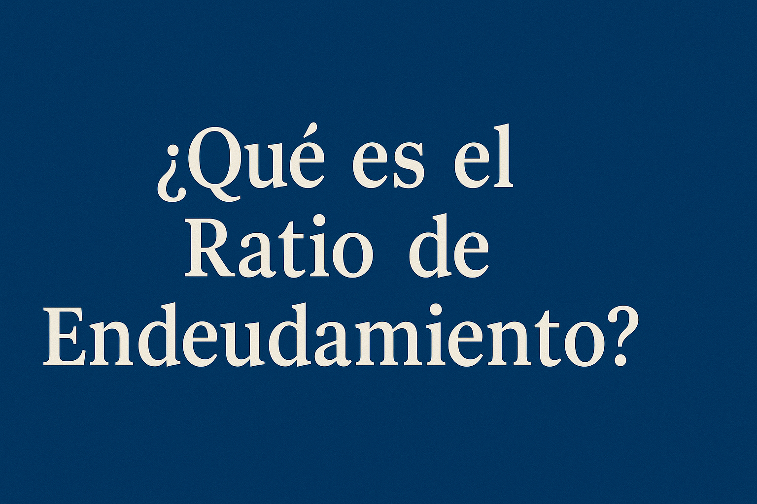 qué es el ratio de endeudamiento